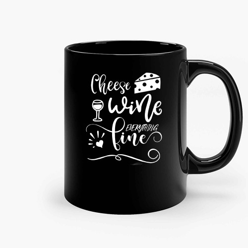 Cheese Wine Everything Fine Ceramic Mugs