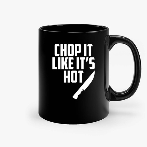 Chop It Like It S Hot Funny Chef Ceramic Mugs