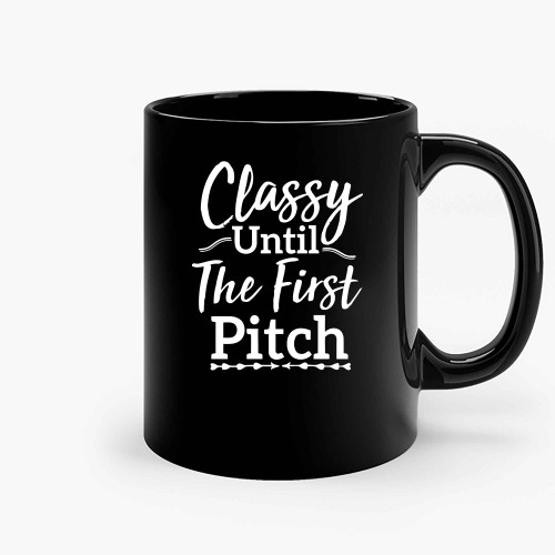 Classy Until The First Pitch 2 Ceramic Mugs