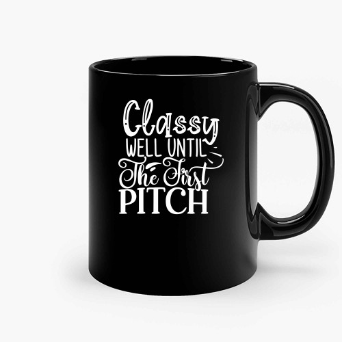 Classy Well Until The First Pitch Ceramic Mugs