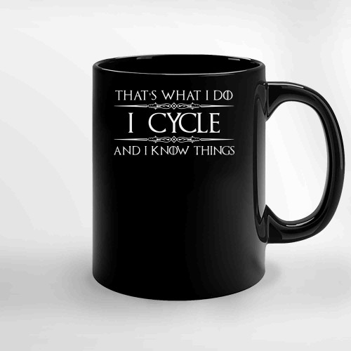 Cycling Gifts I Cycle I Know Things Funny Cyclist Gift Ideas For Rider Of Bike Bicycle Riders Ceramic Mugs