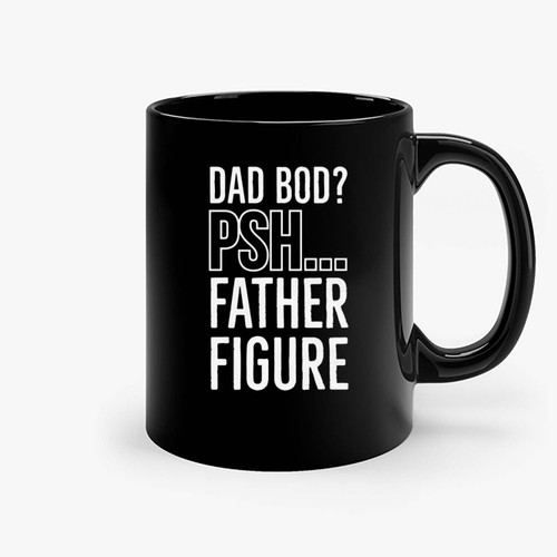 Dad Bod Psh Father Figure Ceramic Mugs