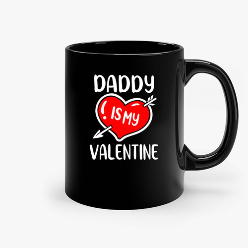 Daddy Is My Valentine Ceramic Mugs