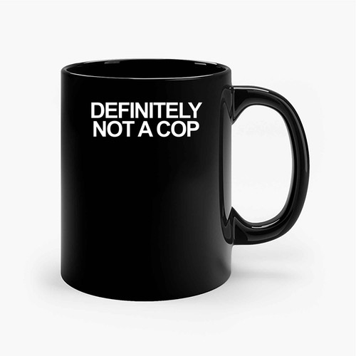 Definitely Not A Cop Ceramic Mugs