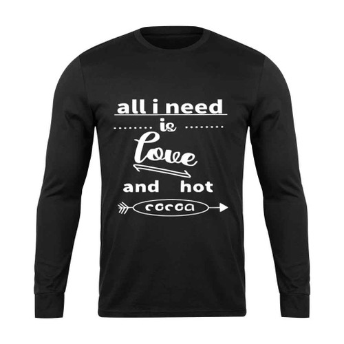 All I Need Is Love And Hot Cocoa White Long Sleeve T-Shirt