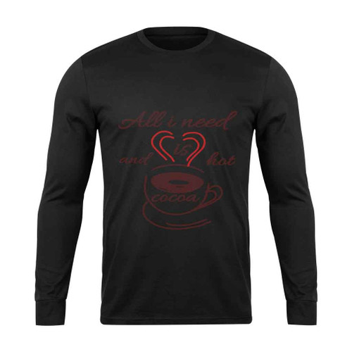 All I Need Is Love And Hot Cocoa Theere Long Sleeve T-Shirt