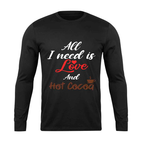 All I Need Is Love And Hot Cocoa Active Long Sleeve T-Shirt