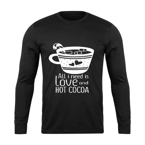 All I Need Is Love And Hot Cocoa Two Long Sleeve T-Shirt
