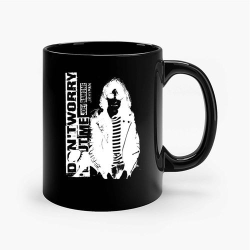 Dont Worry Joey Ramone Ceramic Mugs