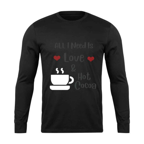 All I Need Is Love And Hot Cocoa Cute Long Sleeve T-Shirt