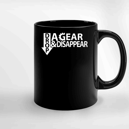 Drop A Gear And Disappear Ceramic Mugs