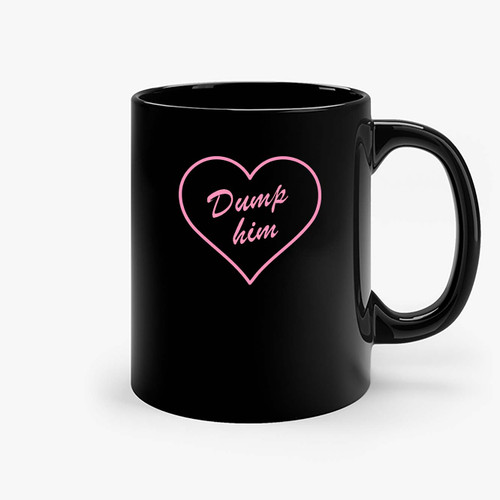 Dump Him Heart Graphic Ceramic Mugs