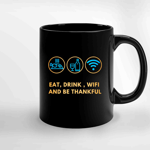 Eat Drink Wifi And Be Thankful Ceramic Mugs
