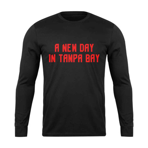 A New Day In Tampa Bay Buccaneers Football Long Sleeve T-Shirt