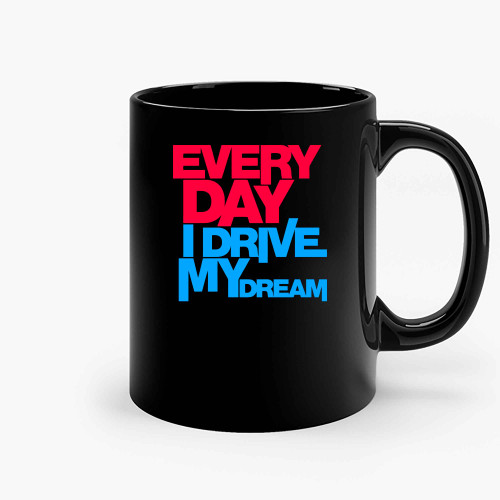 Every Day I Drive My Dream 02 Ceramic Mugs