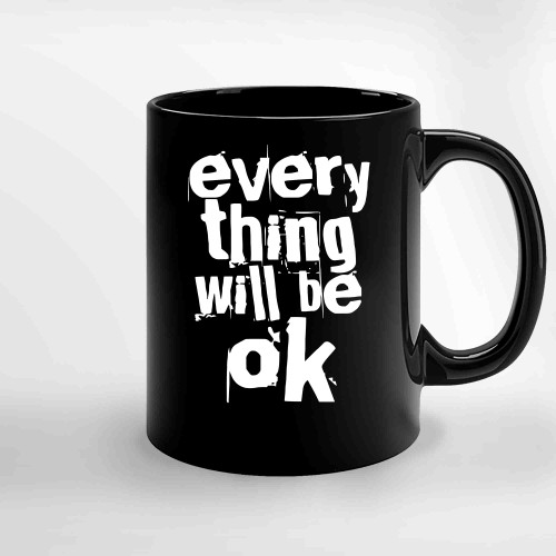 Everything Will Be Ok Ceramic Mugs