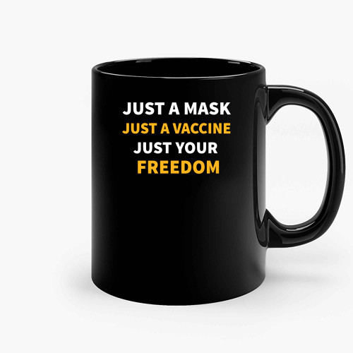 Funny Just A Mask Just A Vaccine Just Your Freedom Ceramic Mugs