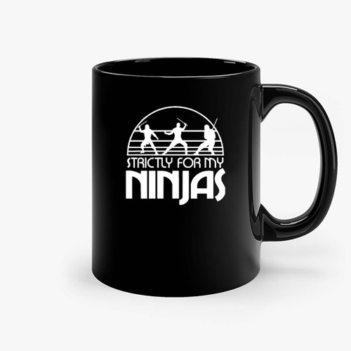 Funny Strictly For My Ninjas Ceramic Mugs