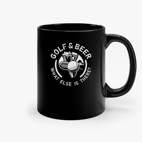 Golf And What Else Is There Ceramic Mugs