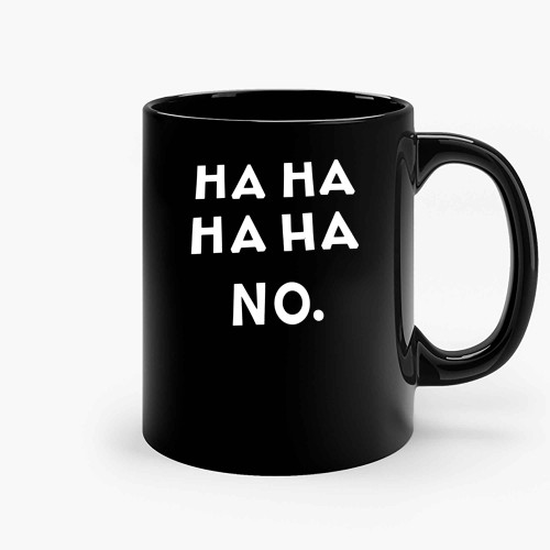 Ha Ha No Ceramic Mugs