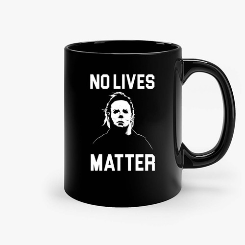 Halloween Horror Movie No Lives Matter Michael Myers Funny Ceramic Mugs