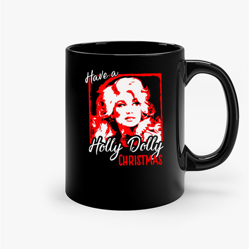 Have A Holly Dolly Christmas Ceramic Mugs