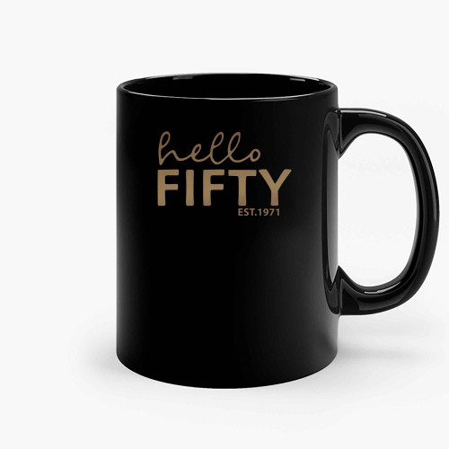 Hello Fifty Est 1971 Ceramic Mugs Hello Fifty Est 1971 Ceramic Mugs