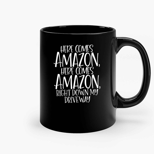 Here Comes Amazon Right Down My Driveway Ceramic Mugs