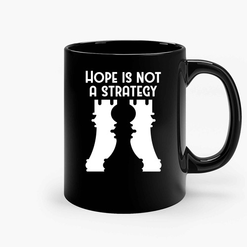 Hope Is Not A Strategy Chess Lover Chess Player Ceramic Mugs
