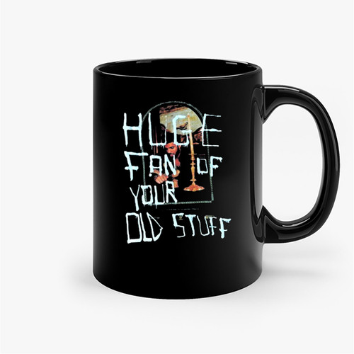 Huge Fan Of Your Old Stuff Ceramic Mugs