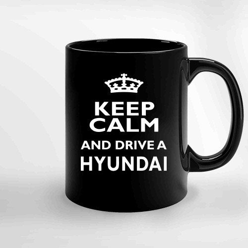 Hyundai Owner Love Funny Cool Keep Calm Drive Ceramic Mugs