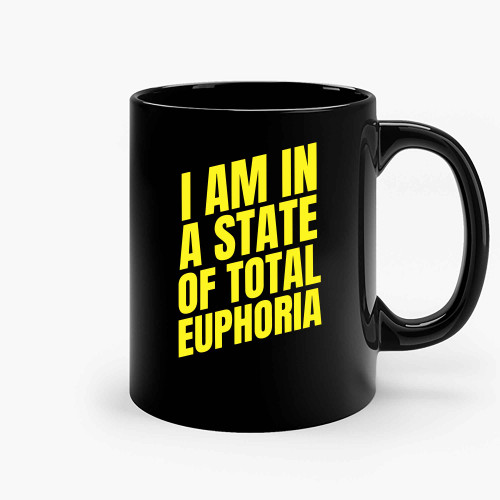 I Am In A State Of Total Euphoria Ceramic Mugs