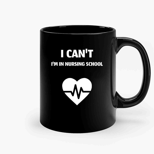 I Cant Im In Nursing School-Copy Ceramic Mugs