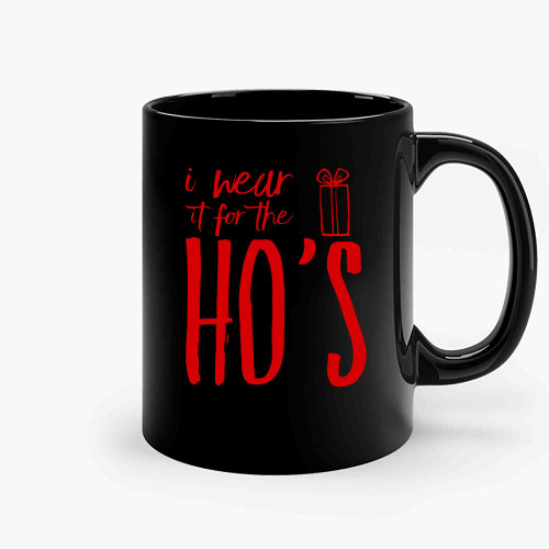 I Do It For The Hos I Wear It For The Hos-Copy Ceramic Mugs