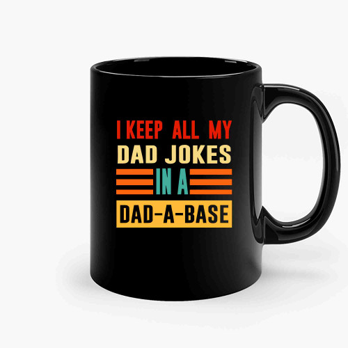 I Keep All My Dad Jokes In A Dad A Base Dad Jokes-Copy Ceramic Mugs
