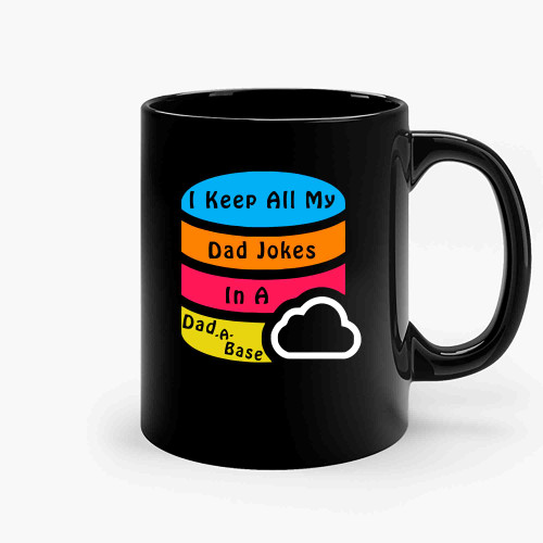 I Keep All My Dad Jokes In A Dad A Base Funny Father-Copy Ceramic Mugs