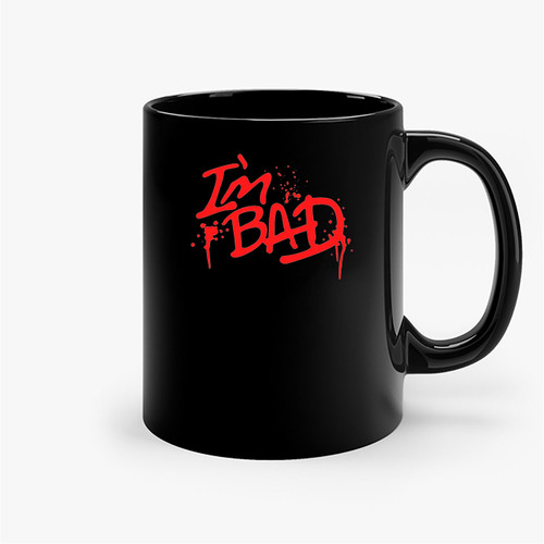 I'M Bad 22 Ceramic Mugs