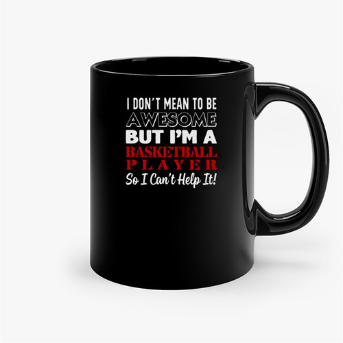 I Do Not Mean To Be A Basketball Player Ceramic Mugs