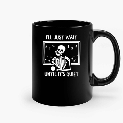 I Il Just Wait Until Its Quiet Ceramic Mugs