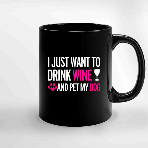 I Just Want To Drink Wine And Pet My Cat Ceramic Mugs