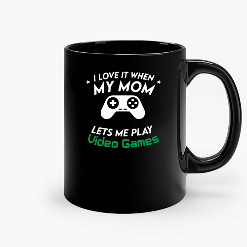 I Love It When My Mom Lets Me Play Video Games Fanny Ceramic Mugs