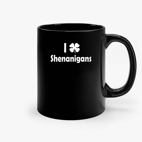 I Love Shenanigans Funny St Patricks Day Ceramic Mugs
