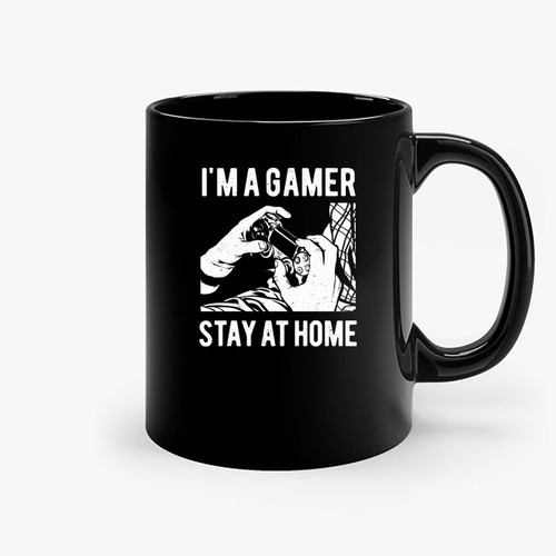 I M A Gamer Stay At Home Ceramic Mugs