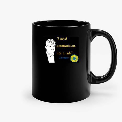 I Need Ammunition Not A Ride President Zelensky Ceramic Mugs