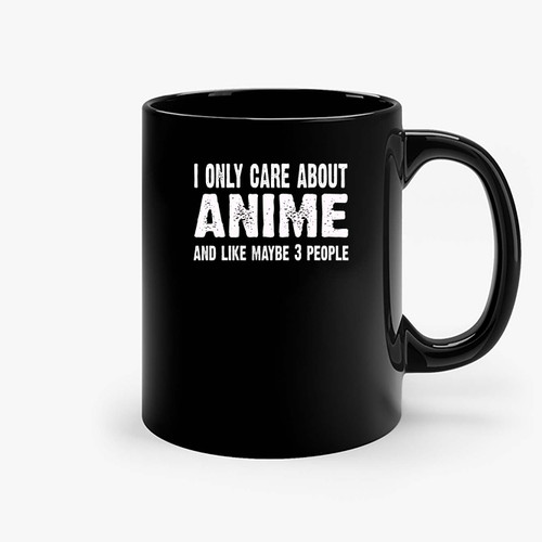I Only Care About Anime And Like 3 People Novelty Funny Ceramic Mugs I Only Care About Anime And Like 3 People Novelty Funny Ceramic Mugs