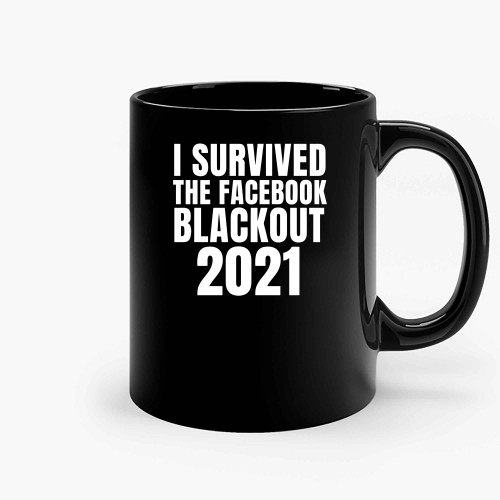 I Survived The Fb Blackout 2021 Ceramic Mugs I Survived The Fb Blackout 2021 Ceramic Mugs