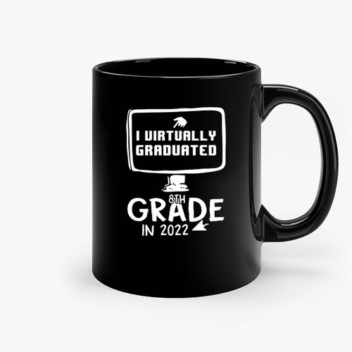 I Virtually Graduated 8Th Grade In 2022 Ceramic Mugs