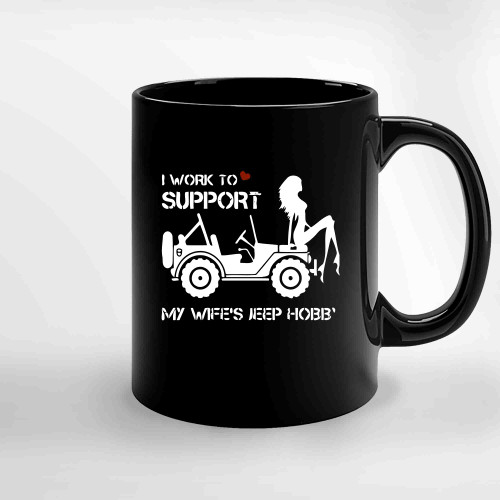 I Work To Support My Wife Jeep Hobb Ceramic Mugs