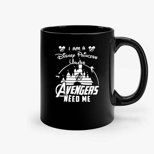Im A Disney Princess Unless Avengers Need Me Avengers Superhero Marvel Ceramic Mugs