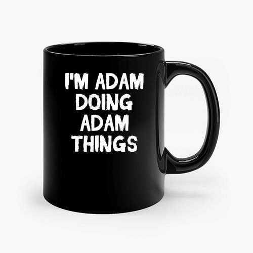 Im Adam Doing Adam Things Ceramic Mugs